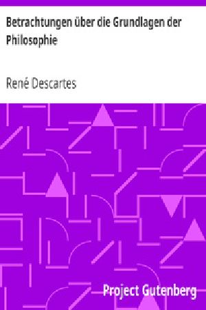 [Gutenberg 27532] • Betrachtungen über die Grundlagen der Philosophie